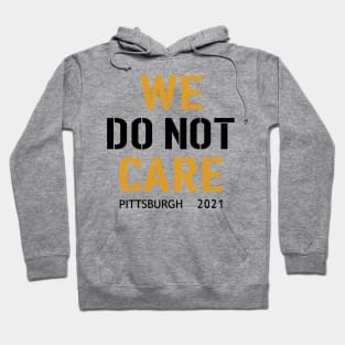 Pittsburgh Steelers Football Fans, WE DO NOT CARE Hoodie